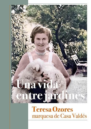 UNA VIDA ENTRE JARDINES TERESA OZORES MARQUESA DE CASA VAL - 9788412346886