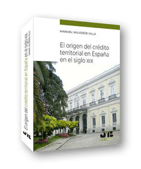 EL ORIGEN DEL CREDITO TERRITORIAL EN ESPAÑA EN EL SIGLO XIX | VALVERDE VILLA, MANUEL | JMB | 9788412367126