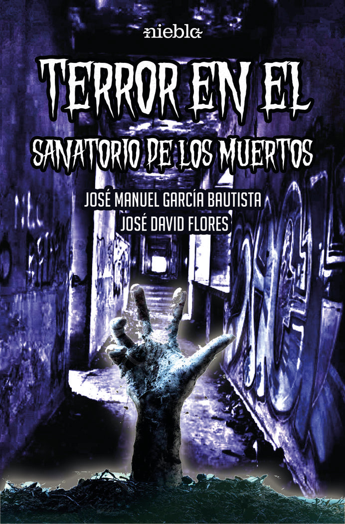 TERROR EN EL SANATORIO DE LOS MUERTOS I Flores Gomez,Jose David/Garcia Bautista I Niebla,Editorial I 9788412383843