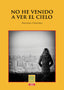 NO HE VENIDO A VER EL CIELO I Pereiro, Presina I Elvo Editorial I 9788412459180
