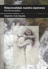 RELACIONALIDAD NUESTRA ESPERANZA ESCRITOS ESCOGIDOS) | AVILA ESPADA, ALEJANDRO | AGORA RELACIONAL | 9788412565546