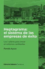 HEPTAGRAMA EL SISTEMA DE LAS EMPRESAS DE EXITO | AYUSO,PAMELA | LIBROS DE CABECERA | 9788412610154