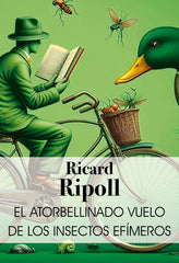 EL ATORBELLINADO VUELO DE LOS INSECTOS EFIMEROS - 9788412660555