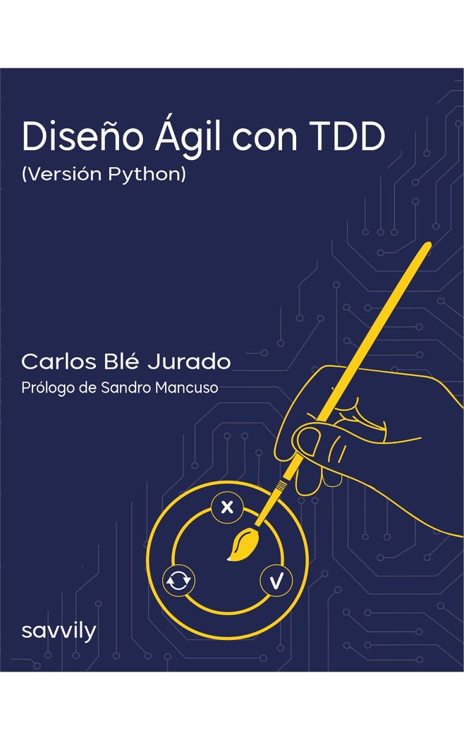 DISEÑO ÁGIL CON TDD (VERSIÓN PYTHON) PAPEL I BLÉ JURADO, CARLOS I Savvily Editorial S.L.U. I 9788412719239