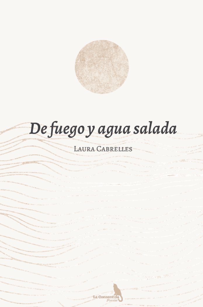 DE FUEGO Y AGUA SALADA I Cabrelles Ferri, Laura I La Consentida I 9788412746969