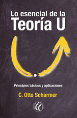 LO ESENCIAL DE LA TEORIA U | SCHARMER, C, OTTO | EDITORIAL ELEFTHERIA S L | 9788412757620