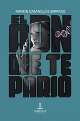 EL ADN QUE TE PARIO | CABANILLAS SERRANO,FERMIN | PABILO,EDITORIAL | 9788412794373