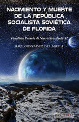 NACIMIENTO Y MUERTE DE LA REPUBLICA SOCIALISTA DE FLORIDA | GONZALVEZ DEL AGUILA,RAUL | PREMIUM EDITORIAL | 9788412811476