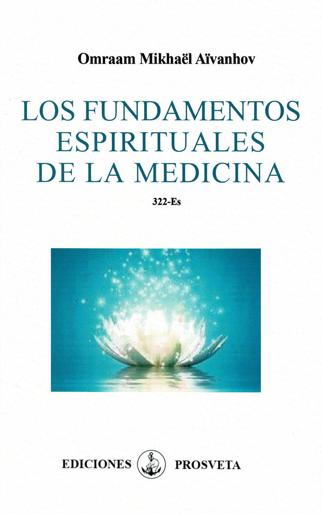 LOS FUNDAMENTOS ESPIRITUALES DE LA MEDICINA I Aivanhov,Omraam Mikhael I Prosveta Ediciones I 9788412865257