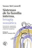 SISTEMAS DE LA FAMILIA INTERNA TERAPIA SOMATICA | SUSAN MCCONNELL | EDITORIAL ELEFTHERIA S L | 9788412899764