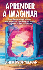 APRENDER A IMAGINAR | SHTULMAN,ANDREW | HESTIA | 9788412967173