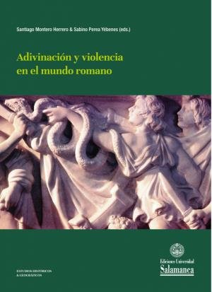 ADIVINACION Y VIOLENCIA EN EL MUNDO ROMANO I Aa,Vv I Universidad Salamanca I 9788413111711