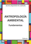 ANTROPOLOGIA AMBIENTAL FUNDAMENTOS - 9788413241616