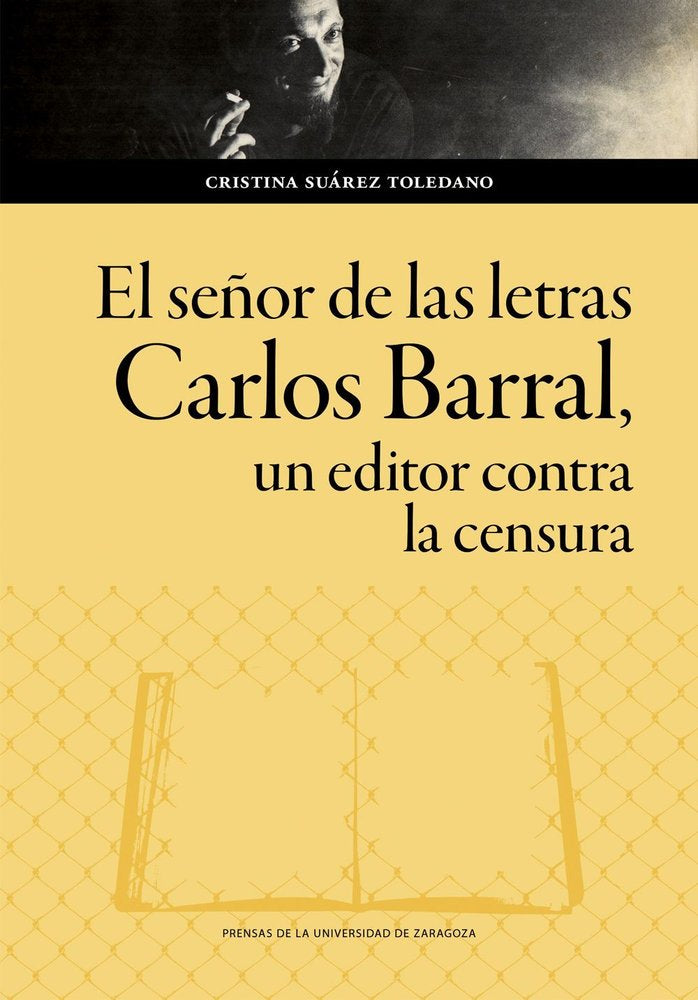 EL SEÑOR DE LAS LETRAS CARLOS BARRAL UN EDITOR CONTRA LA C - 9788413408859