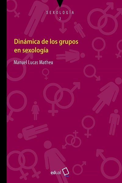 DINAMICA DE LOS GRUPOS EN SEXOLOGIA | LUCAS MATHEU, MANUEL | UNIVERSIDAD DE ALMERIA | 9788413510385