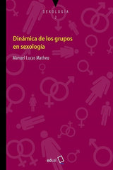 DINAMICA DE LOS GRUPOS EN SEXOLOGIA | LUCAS MATHEU, MANUEL | UNIVERSIDAD DE ALMERIA | 9788413510385