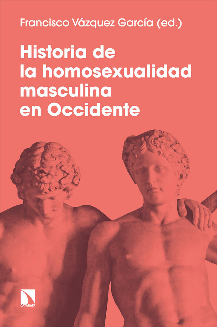 HISTORIA DE LA HOMOSEXUALIDAD MASCULINA EN OCCIDENTE | VAZQUEZ GARCIA, FRANCISCO | CATARATA | 9788413525464