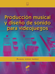 PRODUCCION MUSICAL Y DISEÑO DE SONIDO PARA VIDEOJUEGOS - 9788413570563