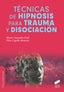 TECNICAS DE HIPNOSIS PARA TRAUMA Y DISOCIACION - 9788413570648
