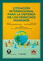 LITIGACION INTERNACIONAL PARA LA DEFENSA DE LOS DERECHOS HUM - 9788413596129