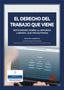EL DERECHO DEL TRABAJO QUE VIENE - 9788413599922