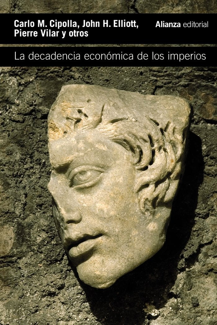 LA DECADENCIA ECONOMICA DE LOS IMPERIOS | CIPOLLA, CARLO M,/ELLIOTT, JOHN H,/VILAR | ALIANZA | 9788413626666