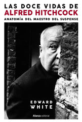 LAS DOCE VIDAS DE ALFRED HITCHCOCK | WHITE, EDWARD | ALIANZA | 9788413629339