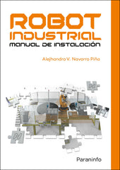 ROBOT INDUSTRIAL MANUAL DE INSTALACION - 9788413660318