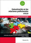 COMUNICACION EN LAS RELACIONES PROFESIONALES - 9788413665221