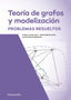 Teoría de Grafos y Modelización. Problemas Resueltos
