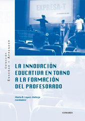 INNOVACION EDUCATIVA EN TORNO A LA FORMACION DEL PROFESORAD | LOPEZ VALLEJO,MARIA A | COMARES | 9788413690575