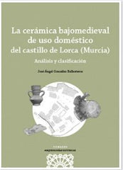 LA CERAMICA BAJOMEDIEVAL DE USO DOMESTICO DEL CASTILLO DE L - 9788413694498