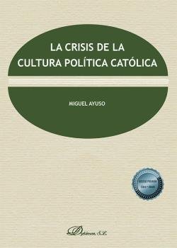 LA CRISIS DE LA CULTURA POLITICA CATOLICA - 9788413778129