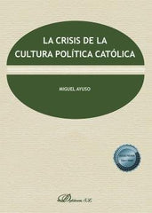 LA CRISIS DE LA CULTURA POLITICA CATOLICA - 9788413778129