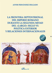 LA FRONTERA SEPTENTRIONAL DEL IMPERIO ROMANO DURANTE LA SEGU - 9788413778877