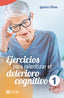 EJERCICIOS PARA RALENTIZAR EL DETERIORO COGNITIVO 1 - 9788413791388