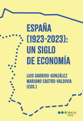 ESPAÑA 1923 2023 UN SIGLO DE ECONOMIA | GARRIDO GONZALEZ,LUIS | MARCIAL PONS(DERECHO) | 9788413816395