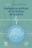 INTELIGENCIA ARTIFICIAL EN EL AMBITO DE LA SALUD - 9788413820170