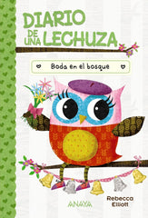 DIARIO DE UNA LECHUZA 3 BODA EN EL BOSQUE | Elliott, Rebecca | 9788414337059 (Anaya infantil y juvenil)