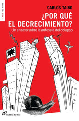 POR QUE EL DECRECIMIENTO | TAIBO,CARLOS | LOS LIBROS DEL LINCE | 9788415070436