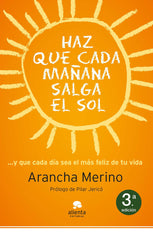 HAZ QUE MAÑANA SALGA EL SOL | MERINO,ARANCHA | ALIENTA EDITORIAL | 9788415320494