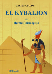 EL KYBALION DE HERMES TRISMEGESTRO I Tres Iniciados I Creacion Editorial I 9788415676799