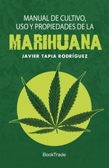 MANUAL DE CULTIVO USO Y PROPIEDADES DE LA MARIHUANA - 9788415999249