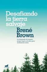 DESAFIANDO LA TIERRA SALVAJE | BROWN, BRENE | JAVIER VERGARA | 9788416076475
