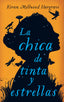 CHICA DE TINTA Y ESTRELLAS,LA | Millwood Hargrave, Kiran | 9788416222575 (Atico de los libros)