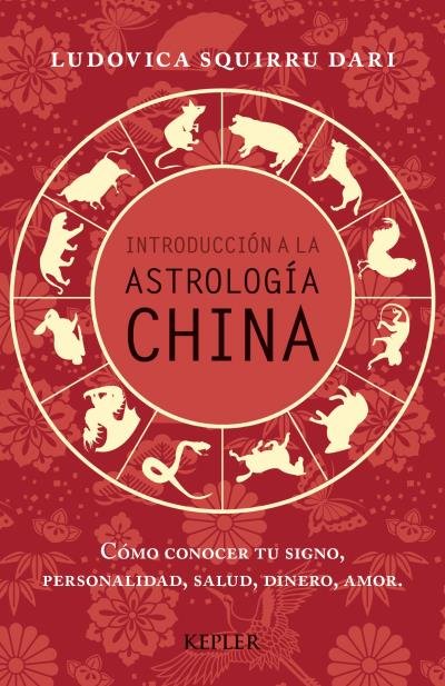 INTRODUCCION A LA ASTROLOGIA CHINA I Squirru Dari,Ludovica I Kepler I 9788416344000