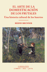 EL ARTE DE LA DOMESTICACION DE LOS FRUTALES - 9788416443192