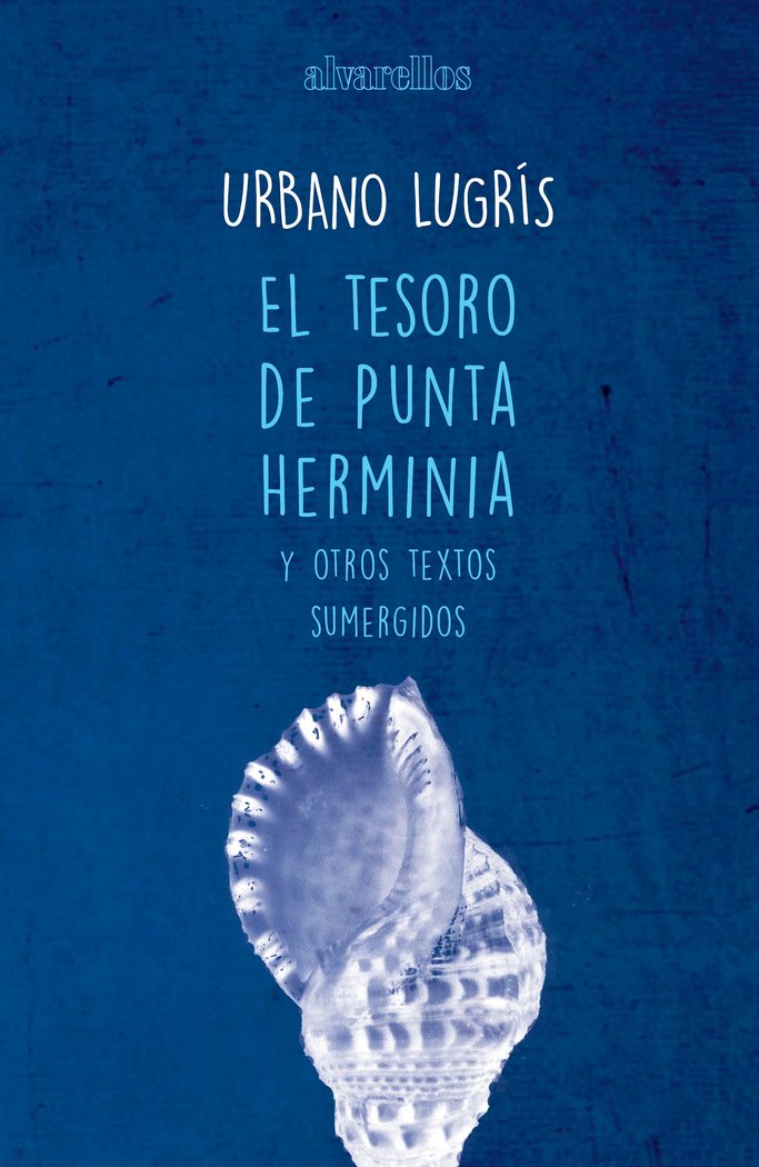 TESORO DE PUNTA HERMINIA Y OTROS TEXTOS SUMERGIDOS,EL | Lugris Gonzalez, Urbano | 9788416460243 (Alvarellos editora)