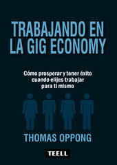 TRABAJANDO EN LA GIG ECONOMY | OPPONG,THOMAS | TEELL TODO ESTA EN LOS LIBROS | 9788416511273