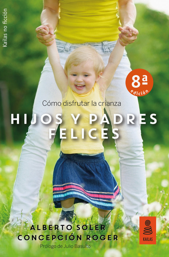 HIJOS Y PADRES FELICES COMO DISFRUTAR LA CRIANZA | SOLER SARRIO, ALBERTO | KAILAS EDITORIAL | 9788416523955